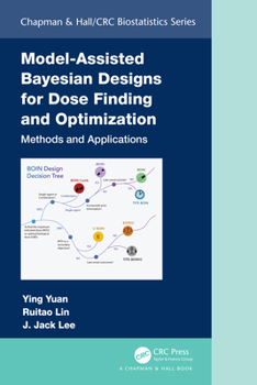 Hardcover Model-Assisted Bayesian Designs for Dose Finding and Optimization: Methods and Applications Book