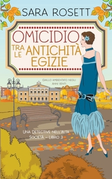 Omicidio tra le Antichità Egizie: Giallo ambientato negli Anni Venti (Una Detective nell’Alta Società) (Italian Edition)