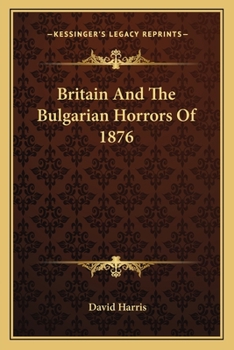 Britain And The Bulgarian Horrors Of 1876