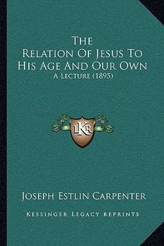 Paperback The Relation Of Jesus To His Age And Our Own: A Lecture (1895) Book