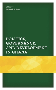 Politics, Governance, and Development in Ghana