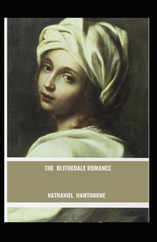 Paperback The Blithedale Romance: Nathaniel Hawthorne (History, United States Classics, Literature, ) [Annotated] Book