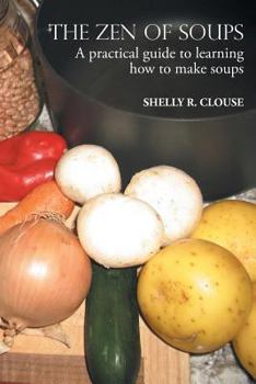 Paperback The Zen of Soups: A practical guide to learning how to make soups Book