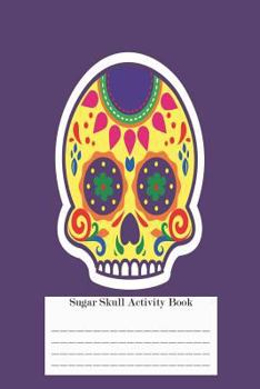 Paperback Sugar Skull Activity Book: Sugar Skull Draw and Write Workbook for Adults and Kids Book