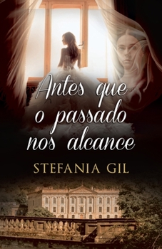 Paperback Antes que o passado nos alcance: Romance contemporâneo misturado com romance histórico [Portuguese] Book
