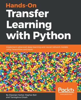 Paperback Hands-On Transfer Learning with Python: Implement advanced deep learning and neural network models using TensorFlow and Keras Book