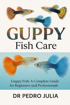 Paperback Guppy Fish: Guppy Fish: A Complete Guide for Beginners and Professionals Book
