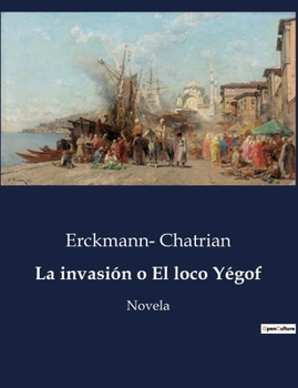 Paperback La invasión o El loco Yégof: Novela [Spanish] Book