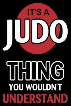 Paperback It's A Judo Thing You Wouldn't Understand: Funny Martial Arts Joke Gift Notebook Book