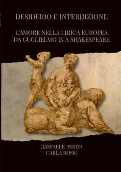 Paperback Desiderio e interdizione: L'amore nella lirica europea da Guglielmo IX a Shakespeare [Italian] Book