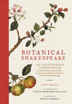 Hardcover Botanical Shakespeare: An Illustrated Compendium of All the Flowers, Fruits, Herbs, Trees, Seeds, and Grasses Cited by the World's Greatest P Book