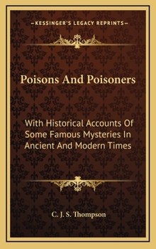 Poisons And Poisoners: With Historical Accounts Of Some Famous Mysteries In Ancient And Modern Times