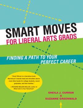 Paperback Smart Moves for Liberal Arts Grads: Finding a Path to Your Perfect Career Book