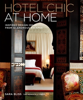 Hardcover Hotel Chic at Home: Inspired Design Ideas from Glamorous Escapes Book