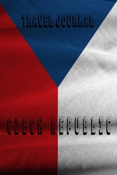 Travel Journal Czech Republic: Blank Lined Travel Journal. Pretty Lined Notebook & Diary For Writing And Note Taking For Travelers.(120 Blank Lined Pages - 6x9 Inches)