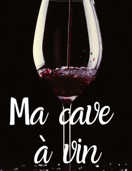 Paperback Ma cave à vin: Carnet à compléter pour réaliser un inventaire complet de sa cave à vin [French] Book