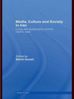 Media, Culture and Society in Iran: Living with Globalization and the Islamic State - Book  of the Iranian Studies