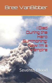 I Died During the Hero Summoning: Now I’m a Vampire: Seventh Blood