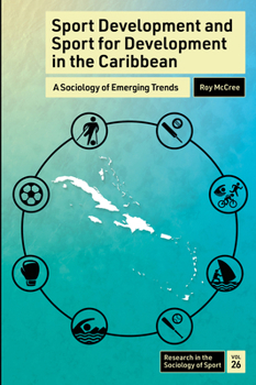 Sport Development and Sport for Development in the Caribbean: A Sociology of Emerging Trends (Research in the Sociology of Sport)