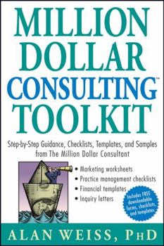 Paperback Million Dollar Consulting Toolkit: Step-By-Step Guidance, Checklists, Templates, and Samples from the Million Dollar Consultant Book