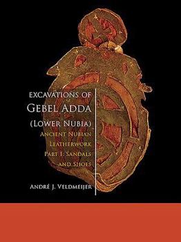 Hardcover Excavations of Gebel Adda (Lower Nubia): Ancient Nubian Leatherwork. Part I: Sandals and Shoes Book