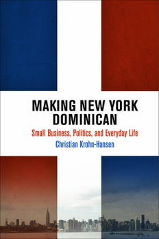 Hardcover Making New York Dominican: Small Business, Politics, and Everyday Life Book