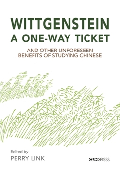 Paperback Wittgenstein, a One-Way Ticket, and Other Unforeseen Benefits of Studying Chinese Book