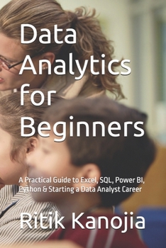 Paperback Data Analytics for Beginners: A Practical Guide to Excel, SQL, Power BI, Python & Starting a Data Analyst Career Book