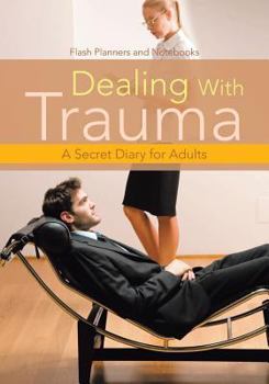 Paperback Dealing With Trauma: A Secret Diary for Adults Book