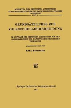 Paperback Grundsätzliches Zur Volksschullehrerbildung: Im Auftrage Des Deutschen Ausschusses Für Den Mathematischen Und Naturwissenschaftlichen Unterricht [German] Book