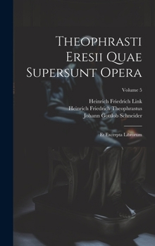 Hardcover Theophrasti Eresii Quae Supersunt Opera: Et Excerpta Librorum; Volume 5 [Greek, Ancient (To 1453)] Book