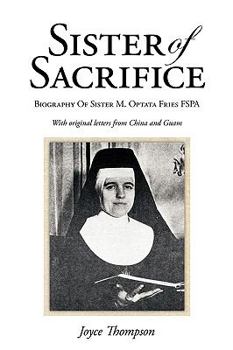 Paperback Sister of Sacrifice: Biography Of Sister M. Optata Fries FSPA Book