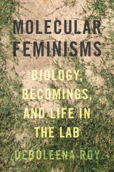 Hardcover Molecular Feminisms: Biology, Becomings, and Life in the Lab Book