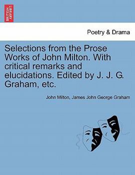 Selections From the Prose Works of John Milton With Critical Remarks and Elucidations