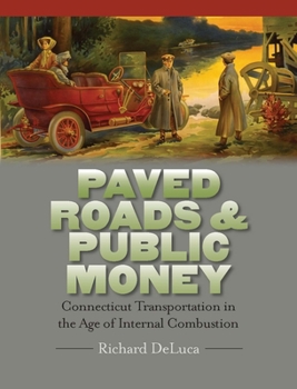 Hardcover Paved Roads & Public Money: Connecticut Transportation in the Age of Internal Combustion Book