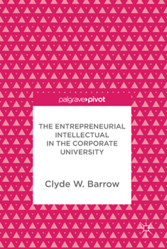 Hardcover The Entrepreneurial Intellectual in the Corporate University Book