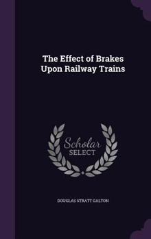 Hardcover The Effect of Brakes Upon Railway Trains Book