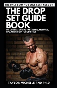 Paperback The Drop Set Guide Book: The Complete Guide To Benefits, Methods, Tips, and Safety For Drop Set Book