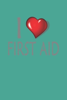 I Love First Aid: Blank College Ruled Lined Notebook Writing Journal