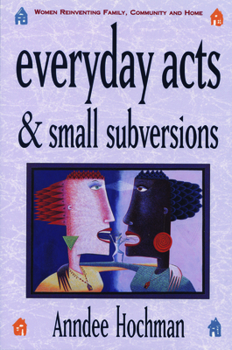 Paperback Everyday Acts and Small Subversions: Women Reinventing Family, Community and Home Book
