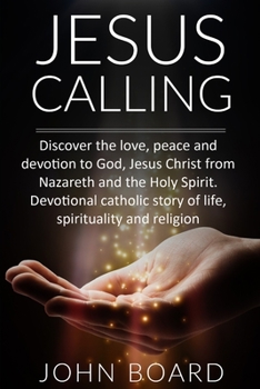 Paperback Jesus Calling: Discover the love, peace and devotion to God, Jesus Christ from Nazareth and the Holy Spirit. Devotional catholic stor Book