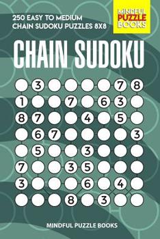 Paperback Chain Sudoku: 250 Easy to Medium Chain Sudoku Puzzles 8x8 Book