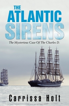 Paperback The Atlantic Sirens: The Mysterious Case of the Charles D. Book