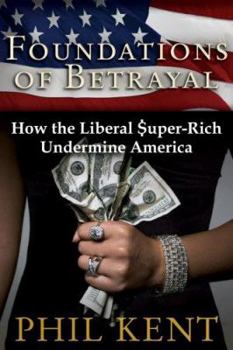 Hardcover Foundations of Betrayal: How the Liberal Super-Rich Undermine America Book