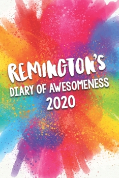 Paperback Remington's Diary of Awesomeness 2020: Unique Personalised Full Year Dated Diary Gift For A Girl Called Remington - 185 Pages - 2 Days Per Page - Perf Book