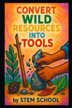 Convert Wild Resources into Tools (Practical Engineering Skills for Income)