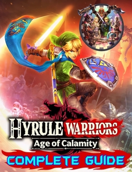 Paperback Hyrule Warriors Age of Calamity: Complete Guide: Become A Pro Player in Hyrule Warriors (Best Tips, Tricks, Walkthroughs and Strategies) Book