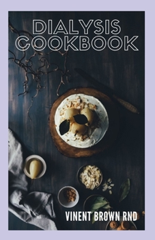Paperback Dialysis Cookbook: The Ultimate Guide And Meal Plan Which Help You Survive Dialysis And Improve Kidney Functions Book