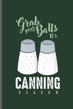 Paperback Grab your Balls it's Canning season: Cooking Chef Cooks notebooks gift (6x9) Dot Grid notebook to write in Book