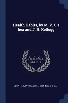 Paperback Health Habits, by M. V. O's hea and J. H. Kellogg Book